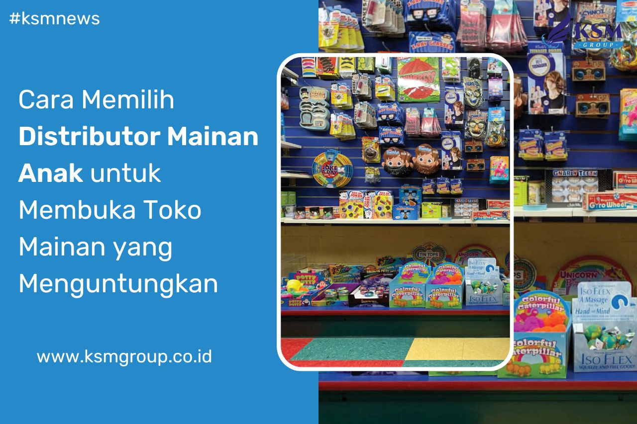 Cara Memilih Supplier Mainan Anak