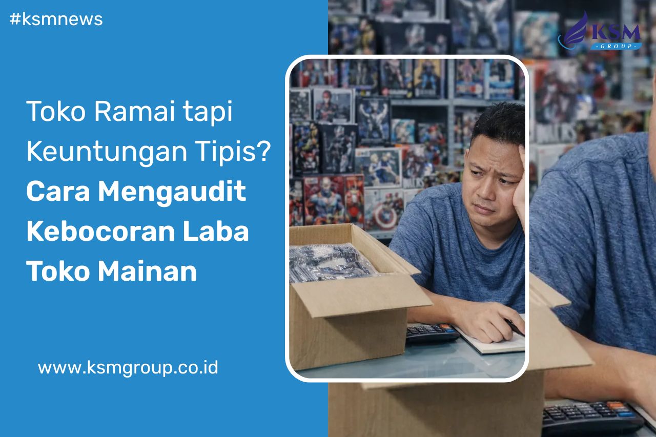 Cara Mengaudit Kebocoran Laba Toko Mainan